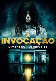 Poster do filme A Invocação: Dimensão Poltergeist