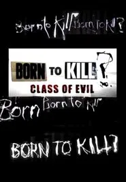 Born To Kill? Class Of Evil tv show poster