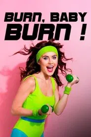 Poster do filme Burn, Baby, Burn! - Wie Aerobic die Welt zum Schwitzen brachte