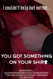 You Got Something on Your Shirt movie poster