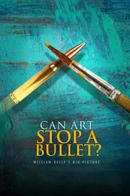 Can Art Stop a Bullet: William Kelly's Big Picture movie poster