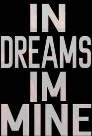 IN DREAMS, IM MINE movie poster