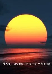 El Sol pasado presente y futuro movie poster