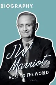 J.W. Marriott: Host to the World movie poster