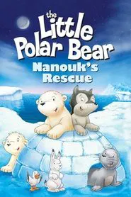 The Little Polar Bear: Nanouk's Rescue movie poster