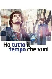 Ho Tutto il Tempo Che Vuoi movie poster