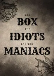 The Box, The Idiots And The Maniacs movie poster