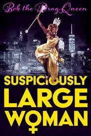 Bob the Drag Queen: Suspiciously Large Woman movie poster