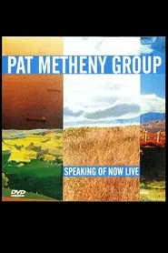 Pat Metheny Group - Speaking Of Now Live movie poster