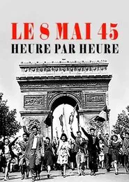 Poster do filme Le 8 mai 45, heure par heure