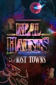Real Haunts: Ghost Towns movie poster