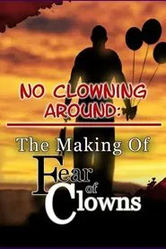 No Clowning Around: The Making of Fear of Clowns movie poster