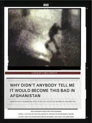 Why Didn't Anybody Tell Me It Would Become This Bad in Afghanistan movie poster