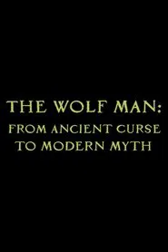The Wolf Man: From Ancient Curse to Modern Myth movie poster