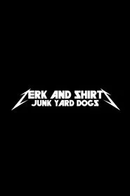 Zerk and Shirts: Junk Yard Dogs movie poster