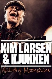 Kim Larsen & Kjukken: Live fra Aalborg Moonshine movie poster