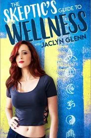 The Skeptic's Guide To Wellness with Jaclyn Glenn tv show poster
