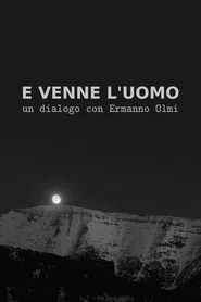 E venne l'uomo: Un dialogo con Ermanno Olmi movie poster