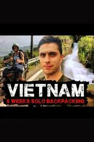 Vietnam 6 Weeks Solo Backpacking Documentary tv show poster
