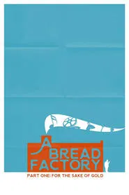 A Bread Factory: Part One: For the Sake of Gold movie poster