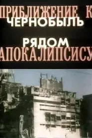 Poster do filme Approaching the Apocalypse. Chernobyl is Nearby