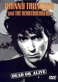 Johnny Thunders and the Heartbreakers: Dead or Alive movie poster