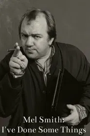 Mel Smith: I've Done Some Things movie poster