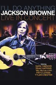 Jackson Browne: I'll Do Anything - Live In Concert movie poster