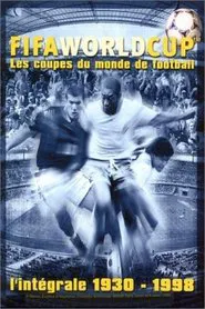 FIFA World Cup - Les coupes du monde de football - L'intégrale 1930-1998 movie poster