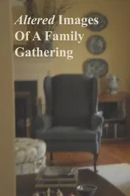 Poster do filme Altered Images Of A Family Gathering
