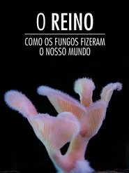 Poster do filme O Reino: Como os Fungos Fizeram o Nosso Mundo