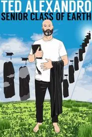 Ted Alexandro: Senior Class of Earth movie poster