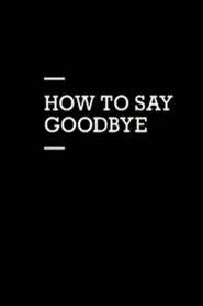 How to Say Goodbye movie poster