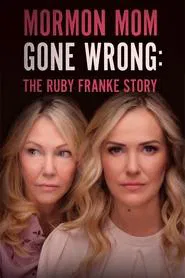 Mormon Mom Gone Wrong: The Ruby Franke Story movie poster