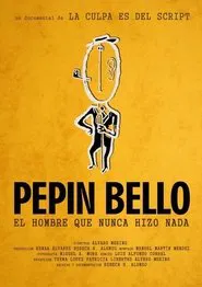 Pepín Bello, el hombre que nunca hizo nada movie poster