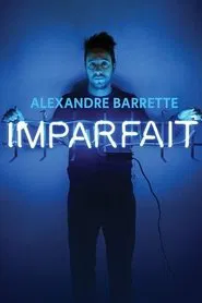 Alexandre Barrette: Imparfait movie poster
