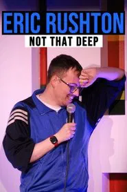 Eric Rushton: Not That Deep movie poster