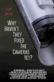 Why Haven't They Fixed the Cameras Yet? movie poster
