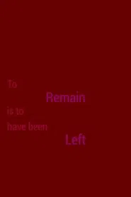 To Remain is to Have Been Left movie poster