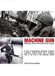 Machine Gun: History Down the Barrel of a Gun tv show poster
