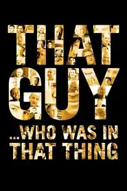 That Guy... Who Was in That Thing movie poster