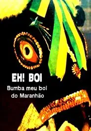 Eh! Boi: O Bumba-Meu-Boi do Maranhão movie poster