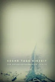 Poster do filme Sechs Tage Eiszeit - Der Katastrophenwinter 1978-79