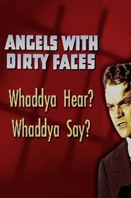 Angels with Dirty Faces: Whaddya Hear? Whaddya Say? movie poster
