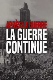 Après la guerre, la guerre continue 1945-1950 movie poster