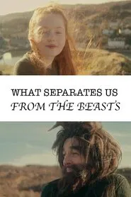 Poster do filme What Separates Us From The Beasts