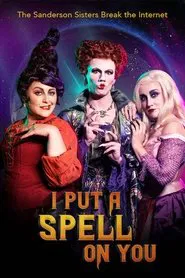 I Put a Spell on You: The Sanderson Sisters Break the Internet movie poster