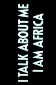I Talk About Me, I Am Africa movie poster