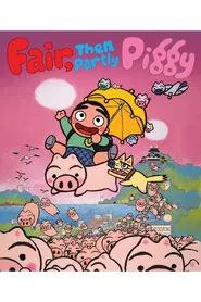 Fair, then Partly Piggy movie poster