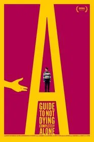 A Guide to Not Dying Completely Alone movie poster